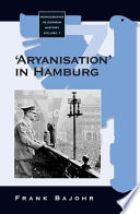 "Aryanisation" in Hamburg : the economic exclusion of Jews and the confiscation of their property in Nazi Germany / Frank Bajohr.