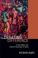 Debating difference : group rights and liberal democracy in India / Rochana Bajpai.