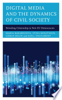Digital media and the dynamics of civil society retooling citizenship in new EU democracies / Maria Bakardjieva, Stina Bengtsson, Goran Bolin, Kjell Engelbrekt.