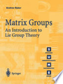 Matrix groups : an introduction to Lie group theory / Andrew Baker.