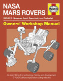 NASA Mars rovers : 1997-2013 (Sojourner, Spirit, Opportunity and Curiousity) : an insight into the technology, history and development of NASA's Mars exploration roving vehicles / David Baker.