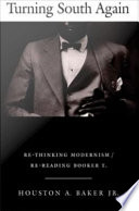 Turning south again re-thinking modernism/re-reading Booker T. / Houston A. Baker, Jr.