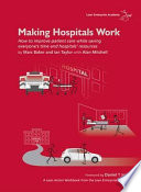 Making hospitals work : how to improve patient care while saving everyone's time and hospitals' resources / by Marc Baker and Ian Taylor with Alan Mitchell ; foreword by Daniel T. Jones.