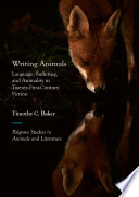 Writing animals language, suffering, and animality in twenty-first-century fiction / Timothy C. Baker.