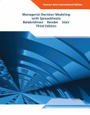 Managerial decision modeling with spreadsheets / Balakrishnan, Render, Stair.