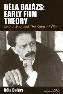 Bela Balazs : early film theory : Visible man, and, The spirit of film / Bela Balazs ; edited by Erica Carter ; translated by Rodney Livingstone.