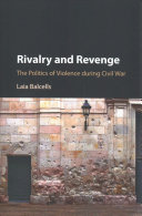 Rivalry and revenge : the politics of violence during Civil War / Laia Balcells.