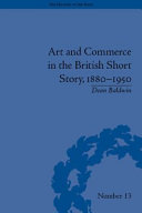 Art and commerce in the British short story, 1880-1950 / by Dean Baldwin.