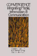 Convergence : integrating media, information & communication / Thomas F. Baldwin, D. Stevens McVoy and Charles W. Steinfield.