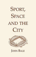 Sport, space and the city / John Bale.