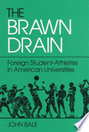 The brawn drain : foreign student-athletes in American universities / John Bale.