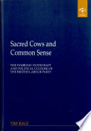 Sacred cows and common sense : the symbolic statecraft and political culture of the British Labour Party / Tim Bale.