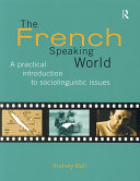 The French-speaking world : a practical introduction to sociolinguistic issues / Rodney Ball.