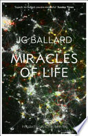 Miracles of life : Shanghai to Shepperton : an autobiography / J.G. Ballard.