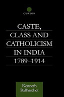 Class, caste and Catholicism in India 1789-1914 / Kenneth Ballhatchet.