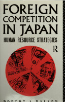 Foreign competition in Japan : human resource strategies / Robert J. Ballon.