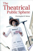 The theatrical public sphere / Christopher B. Balme.