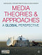Media theories and approaches : a global perspective / Mark Balnaves, Stephanie Hemelryk Donald, Brian Shoesmith.