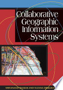 Collaborative geographic information systems Shivanand Balram and Suzana Dragicevic.