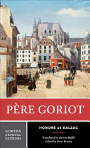 Père Goriot : a new translation : responses: contemporaries and other novelists, twentieth-century criticism / Honoré de Balzac ; translated by Burton Raffel ; edited by Peter Brooks.