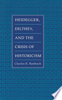 German philosophy and the crisis of historicism : history and megaphysics in Heidegger, Dilthey and the neo-Kantians / Charles R. Bambach.