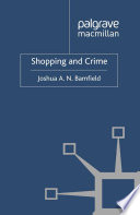 Shopping and crime Joshua A. N. Bamfield.