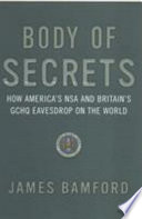 Body of secrets : how America's NSA and Britain's GCHQ eavesdrop on the world.