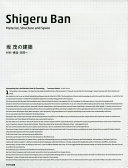 Ban Shigeru no kenchiku : zairyō, kōzō, kūkan e = Shigeru Ban : material, structure and space / chosha Ban Shigeru.