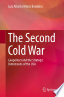 The second Cold War geopolitics and the strategic dimensions of the USA / Luiz Alberto Moniz-Bandeira.