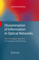 Dissemination of information in optical networks : from technology to algorithms / Subir Bandyopadhyay in cooperation with Ralf Klasing.
