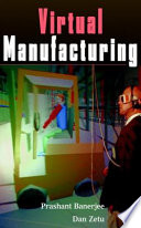 Virtual manufacturing / Prashant Banerjee, Dan Zetu.