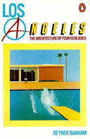 Los Angeles : the architecture of four ecologies.