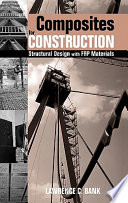 Composites for construction : structural design with FRP materials / Lawrence C. Bank.