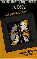 Youth unemployment in the 1980s : its psychological effects / Michael H. Banks and Philip Ullah.