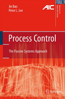 Process control : the passive systems approach / Jie Bao and Peter L. Lee.