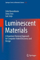Luminescent materials : a quantum chemical approach for computer-aided discovery and design / Zoila Barandiarán, Jonas Joos, Luis Seijo.