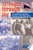 Strength through joy : consumerism and mass tourism in the Third Reich / Shelley Baranowski.