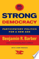 Strong democracy : participatory politics for a new age / Benjamin R. Barber.