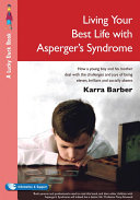 Living your best life with Asperger's syndrome : how a young boy and his mother deal with the challenges and joys of being eleven, brilliant and socially absent / Karra Barber.