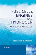 Fuel cells, engines, and hydrogen : an exergy approach / Frederick J. Barclay.