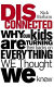 Dis/connected : why our kids are turning their backs on everything we thought we knew / Nick Barnham.