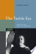The tactile eye : touch and the cinematic experience / Jennifer M. Barker.