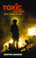 A 'toxic genre' : the Iraq war films / Martin Barker.