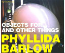 Objects for ... and other things / Phyllida Barlow.