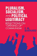 Pluralism, socialism and political legitimacy : reflections on opening up communism / F.M. Barnard.