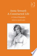 Anna Seward, a constructed life : a critical biography / Teresa Barnard.