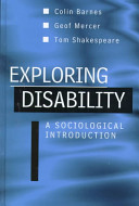 Exploring disability : a sociological introduction / Colin Barnes, Geof Mercer and Tom Shakespeare.