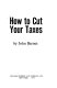 How to cut your taxes / by J. Barnes.