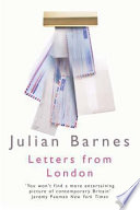 Letters from London : 1990-1995 / Julian Barnes.