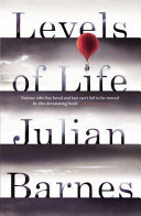Levels of life / Julian Barnes.
